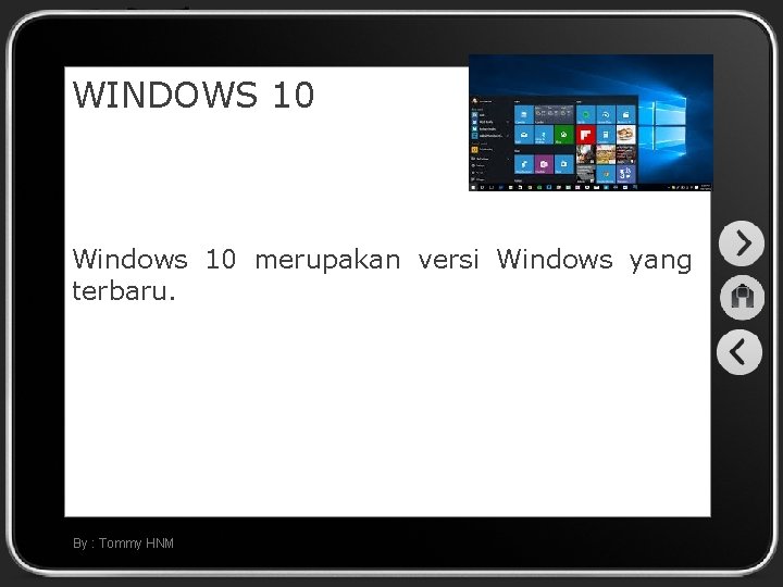 WINDOWS 10 Windows 10 merupakan versi Windows yang terbaru. By : Tommy HNM 