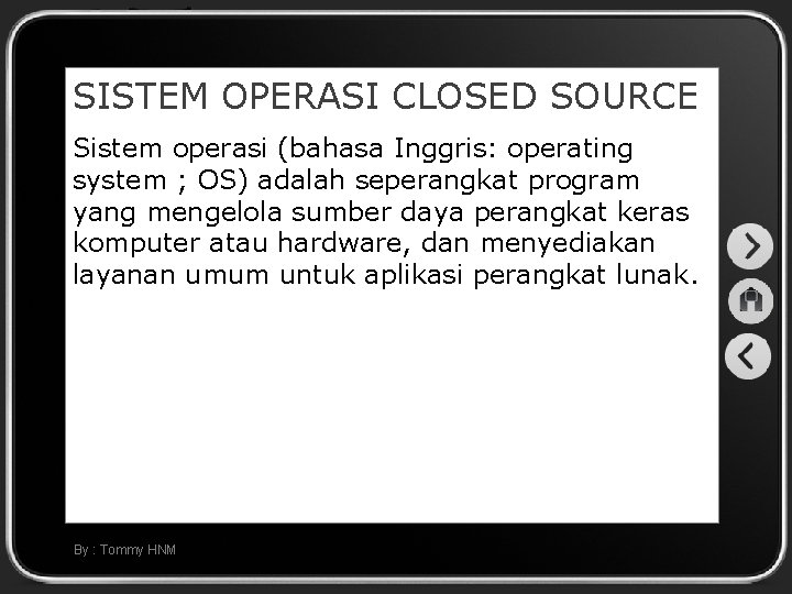 SISTEM OPERASI CLOSED SOURCE Sistem operasi (bahasa Inggris: operating system ; OS) adalah seperangkat