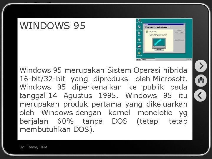 WINDOWS 95 Windows 95 merupakan Sistem Operasi hibrida 16 -bit/32 -bit yang diproduksi oleh