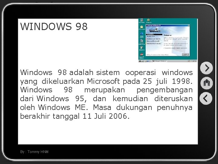 WINDOWS 98 Windows 98 adalah sistem ooperasi windows yang dikeluarkan Microsoft pada 25 juli