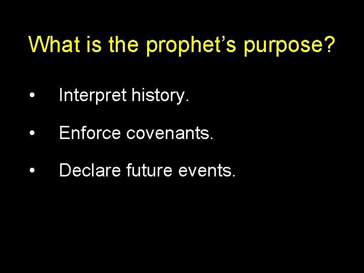 What is the prophet’s purpose? • Interpret history. • Enforce covenants. • Declare future