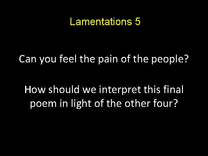 Lamentations 5 Can you feel the pain of the people? How should we interpret