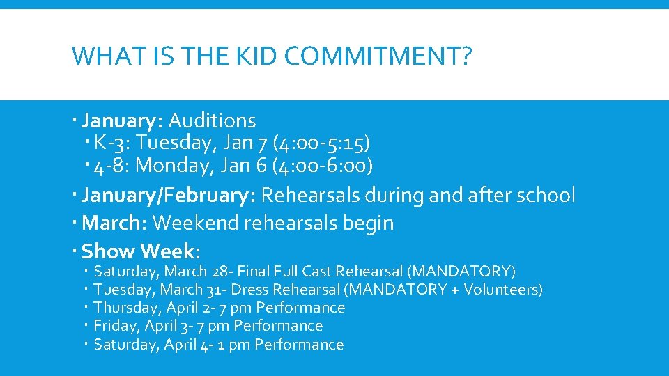 WHAT IS THE KID COMMITMENT? January: Auditions K-3: Tuesday, Jan 7 (4: 00 -5: