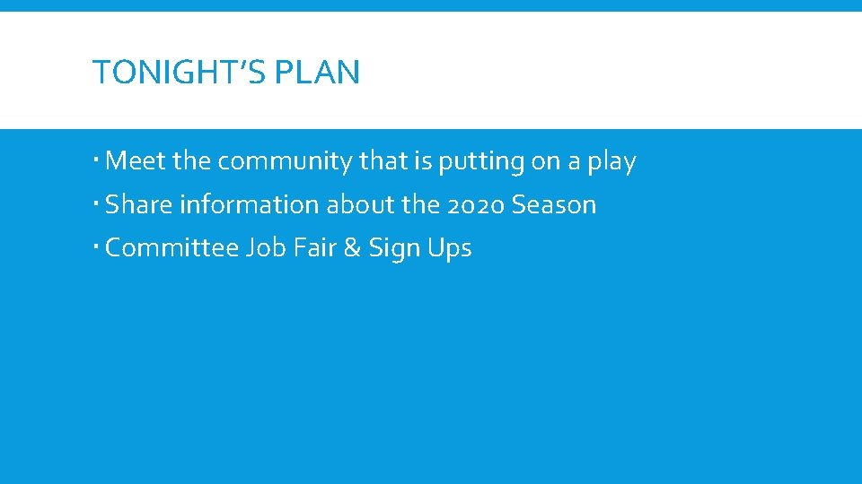 TONIGHT’S PLAN Meet the community that is putting on a play Share information about