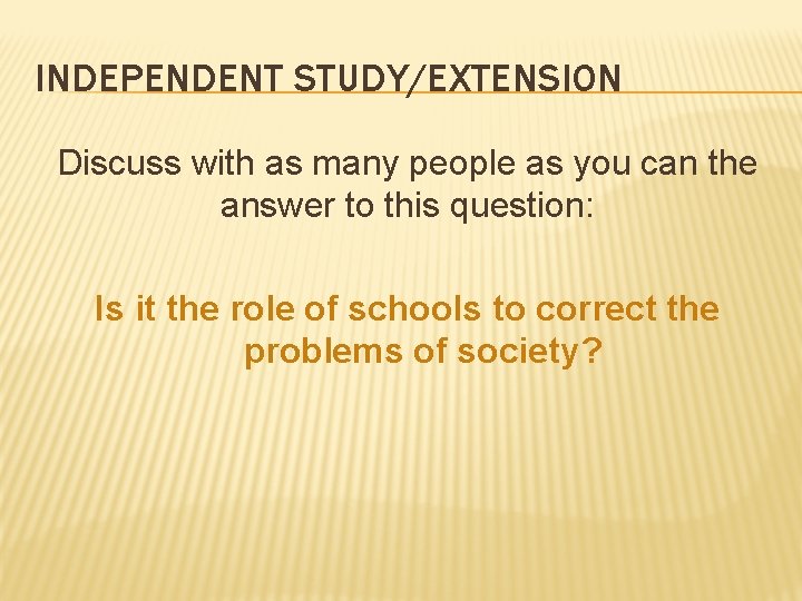 INDEPENDENT STUDY/EXTENSION Discuss with as many people as you can the answer to this