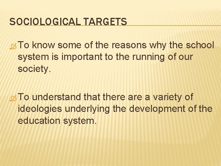 SOCIOLOGICAL TARGETS To know some of the reasons why the school system is important