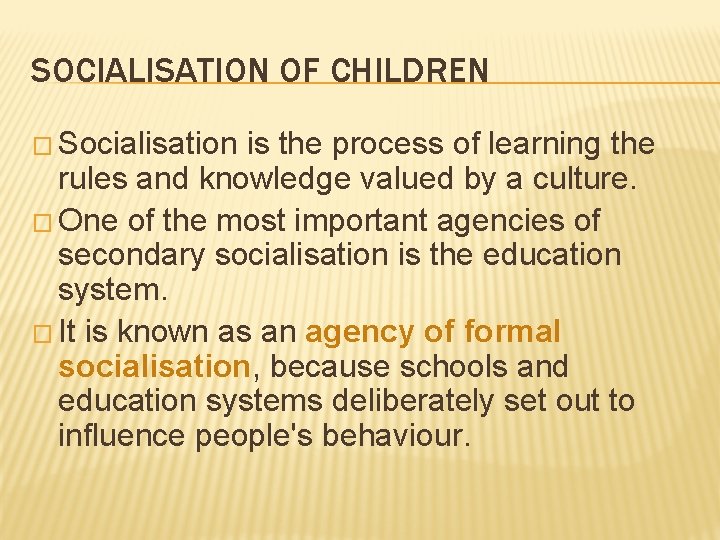 SOCIALISATION OF CHILDREN � Socialisation is the process of learning the rules and knowledge