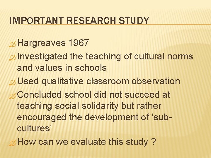 IMPORTANT RESEARCH STUDY Hargreaves 1967 Investigated the teaching of cultural norms and values in