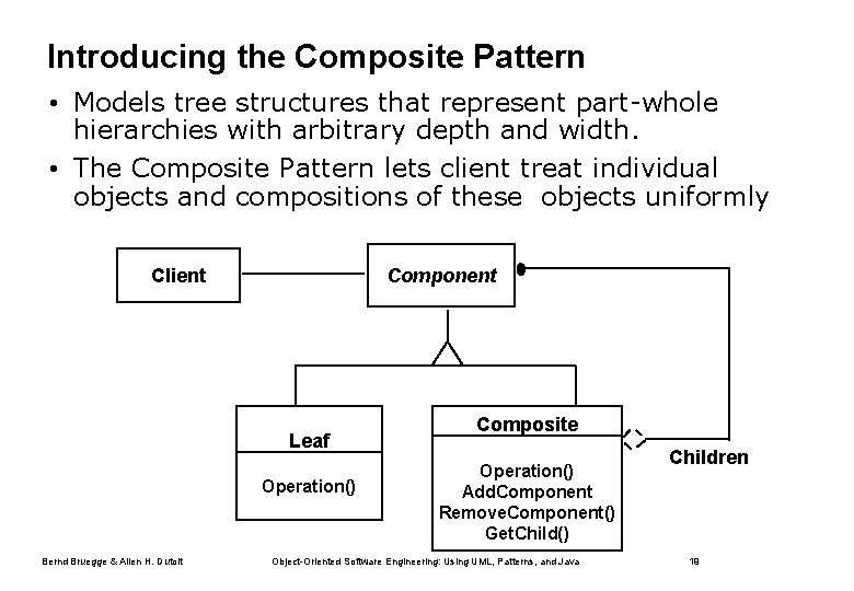 Introducing the Composite Pattern • Models tree structures that represent part-whole hierarchies with arbitrary