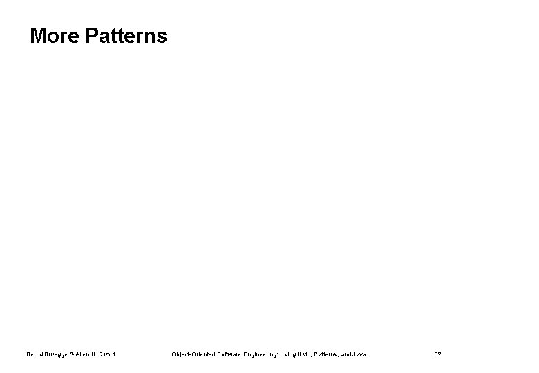 More Patterns Bernd Bruegge & Allen H. Dutoit Object-Oriented Software Engineering: Using UML, Patterns,
