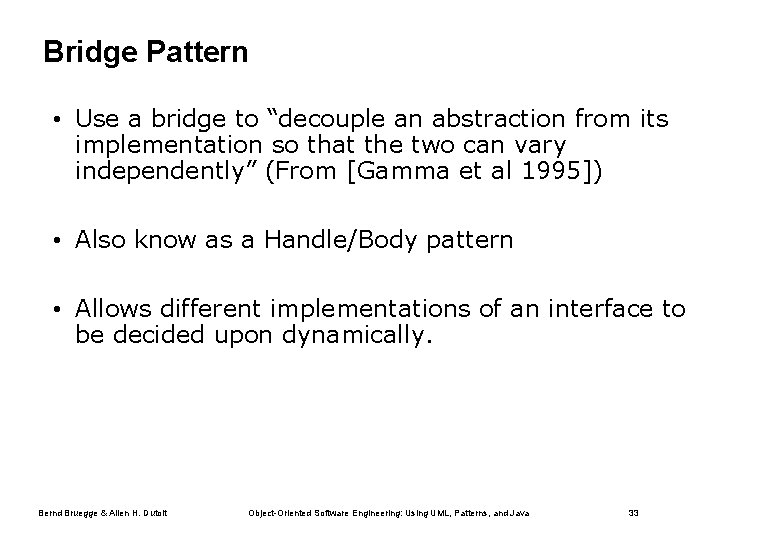 Bridge Pattern • Use a bridge to “decouple an abstraction from its implementation so
