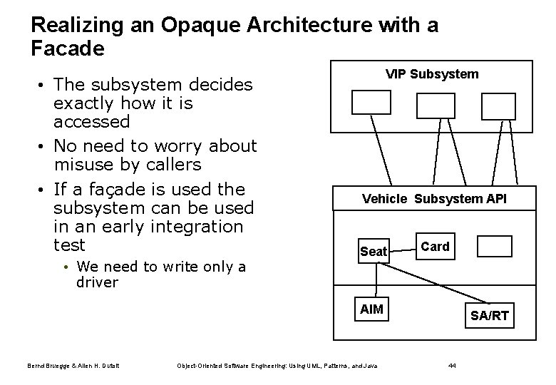 Realizing an Opaque Architecture with a Facade • The subsystem decides exactly how it
