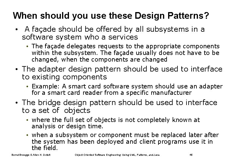 When should you use these Design Patterns? • A façade should be offered by