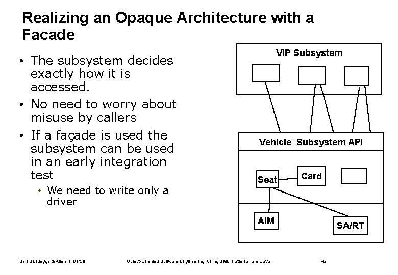 Realizing an Opaque Architecture with a Facade • The subsystem decides exactly how it