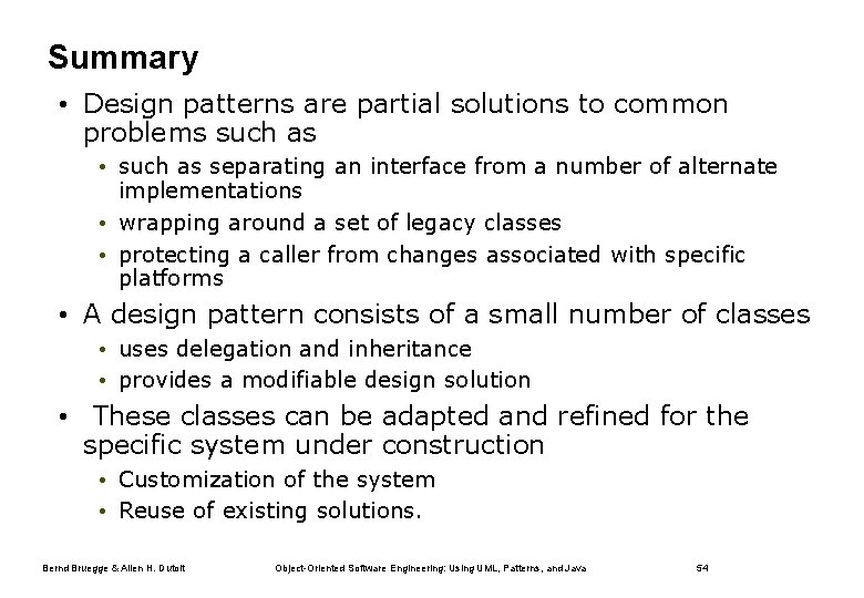 Summary • Design patterns are partial solutions to common problems such as • such