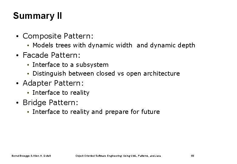 Summary II • Composite Pattern: • Models trees with dynamic width and dynamic depth