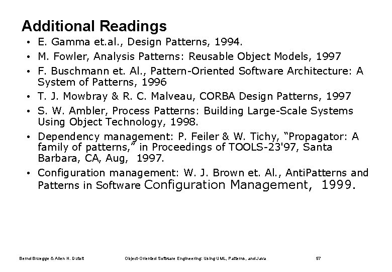 Additional Readings • E. Gamma et. al. , Design Patterns, 1994. • M. Fowler,