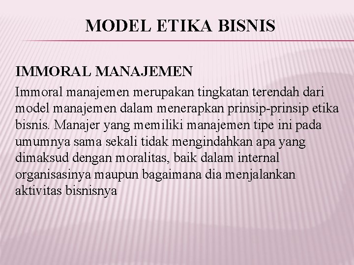 MODEL ETIKA BISNIS IMMORAL MANAJEMEN Immoral manajemen merupakan tingkatan terendah dari model manajemen dalam