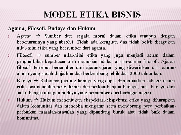 MODEL ETIKA BISNIS Agama, Filosofi, Budaya dan Hukum 1. 2. 3. 4. Agama Sumber