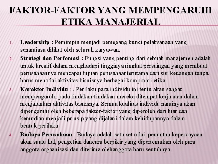 FAKTOR-FAKTOR YANG MEMPENGARUHI ETIKA MANAJERIAL 1. 2. 3. 4. Leadership : Pemimpin menjadi pemegang