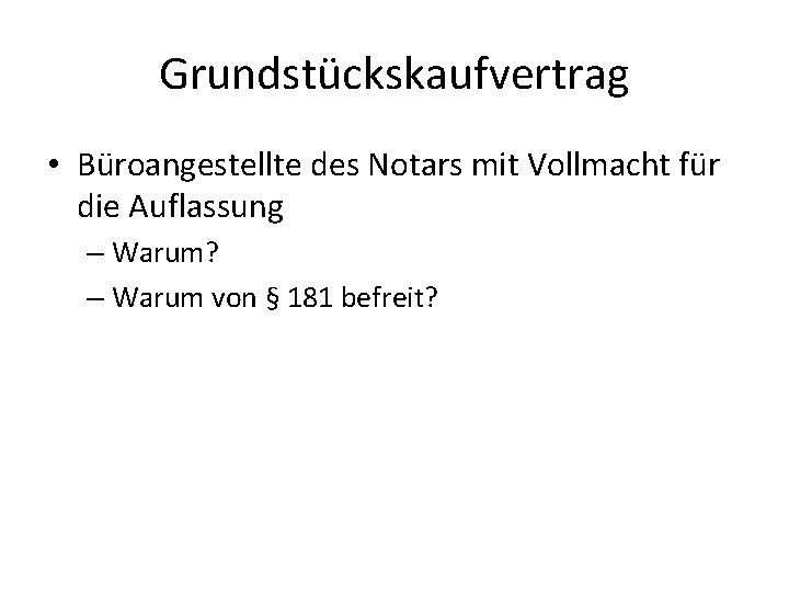 Grundstückskaufvertrag • Büroangestellte des Notars mit Vollmacht für die Auflassung – Warum? – Warum