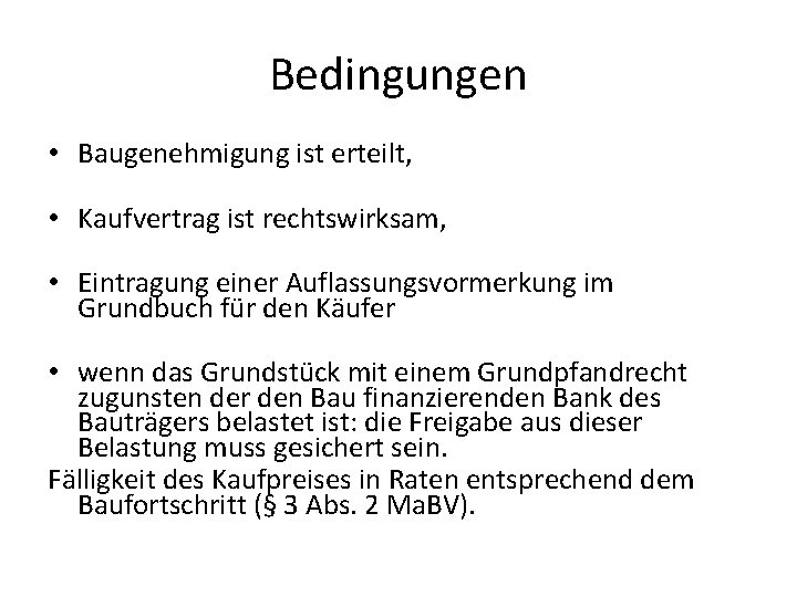 Bedingungen • Baugenehmigung ist erteilt, • Kaufvertrag ist rechtswirksam, • Eintragung einer Auflassungsvormerkung im