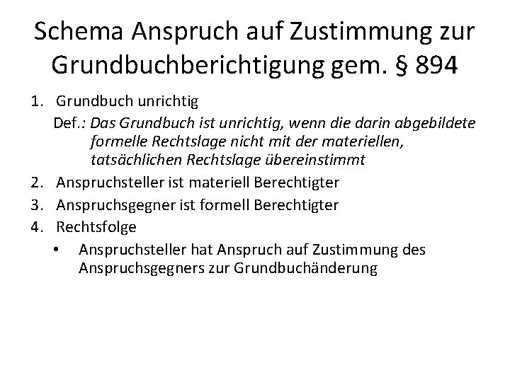 Schema Anspruch auf Zustimmung zur Grundbuchberichtigung gem. § 894 1. Grundbuch unrichtig Def. :