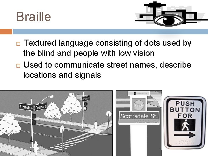 Braille Textured language consisting of dots used by the blind and people with low
