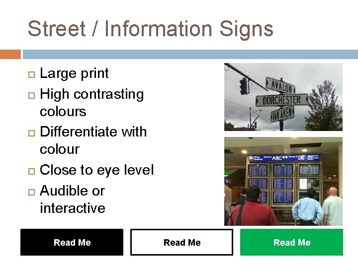 Street / Information Signs Large print High contrasting colours Differentiate with colour Close to