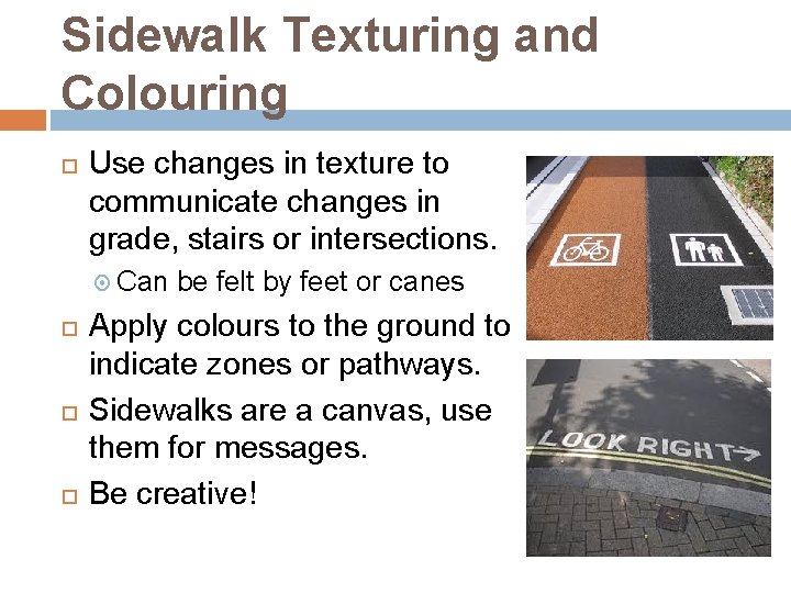 Sidewalk Texturing and Colouring Use changes in texture to communicate changes in grade, stairs