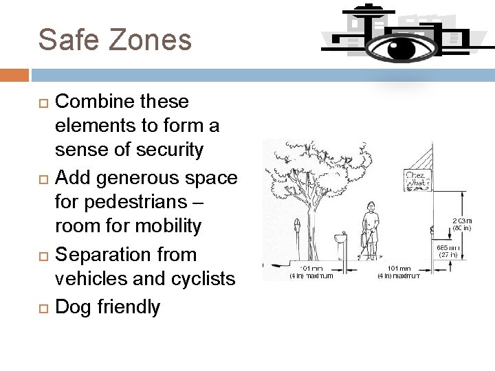 Safe Zones Combine these elements to form a sense of security Add generous space