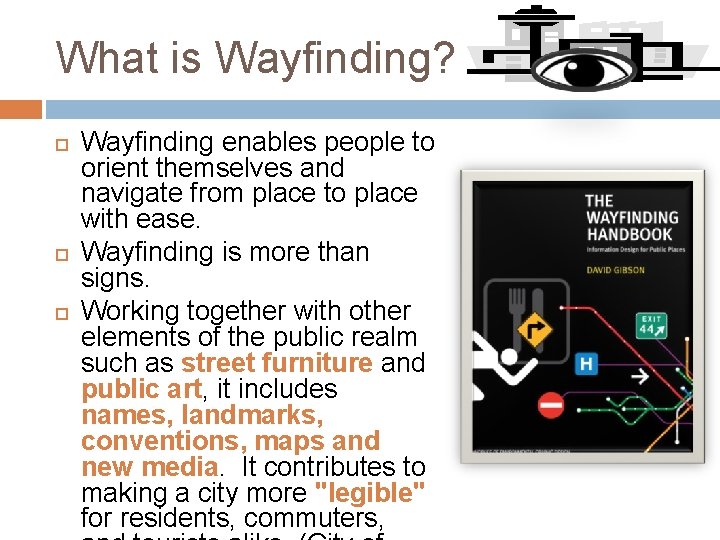 What is Wayfinding? Wayfinding enables people to orient themselves and navigate from place to