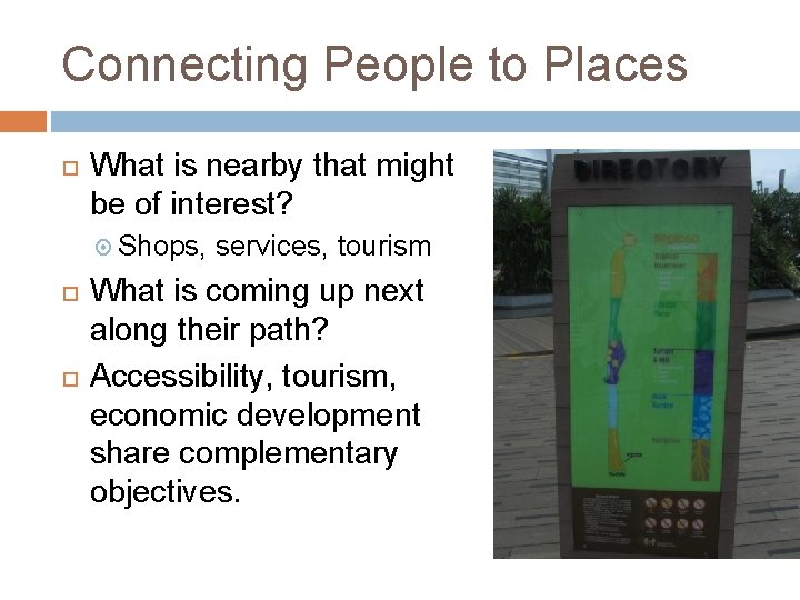 Connecting People to Places What is nearby that might be of interest? Shops, services,