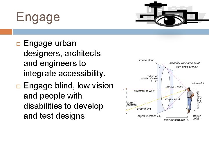 Engage urban designers, architects and engineers to integrate accessibility. Engage blind, low vision and