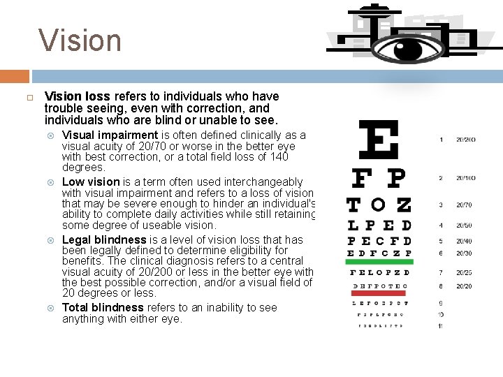 Vision loss refers to individuals who have trouble seeing, even with correction, and individuals