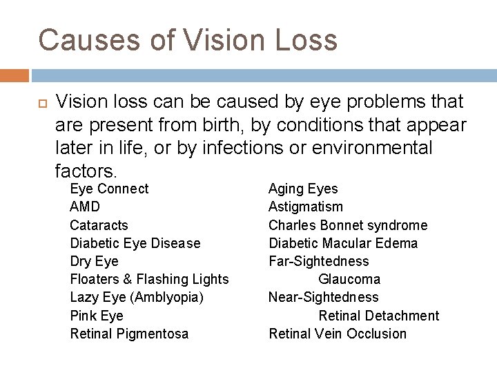 Causes of Vision Loss Vision loss can be caused by eye problems that are