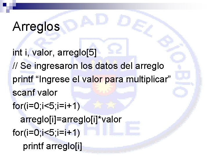 Arreglos int i, valor, arreglo[5] // Se ingresaron los datos del arreglo printf “Ingrese