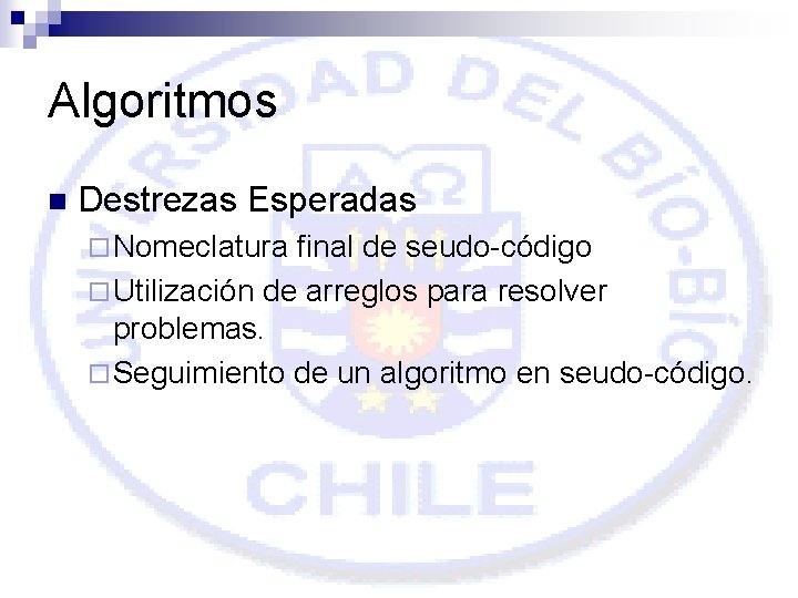 Algoritmos n Destrezas Esperadas ¨ Nomeclatura final de seudo-código ¨ Utilización de arreglos para