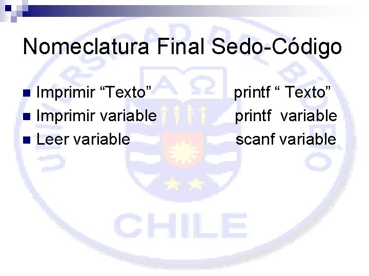 Nomeclatura Final Sedo-Código Imprimir “Texto” n Imprimir variable n Leer variable n printf “