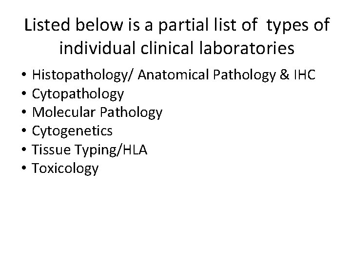 Listed below is a partial list of types of individual clinical laboratories • •