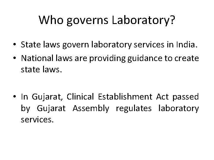 Who governs Laboratory? • State laws govern laboratory services in India. • National laws