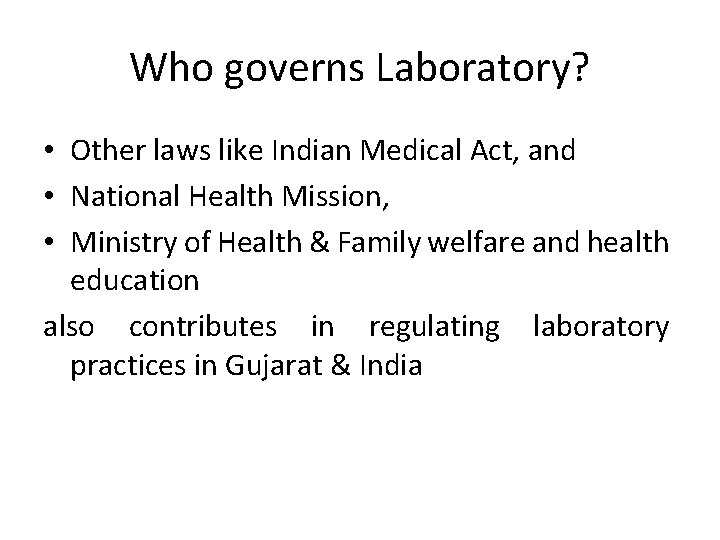 Who governs Laboratory? • Other laws like Indian Medical Act, and • National Health
