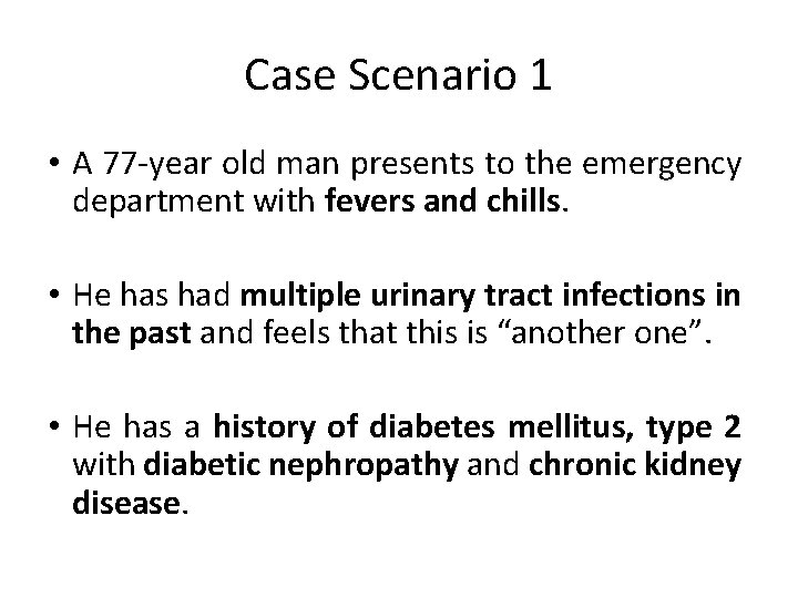 Case Scenario 1 • A 77 year old man presents to the emergency department