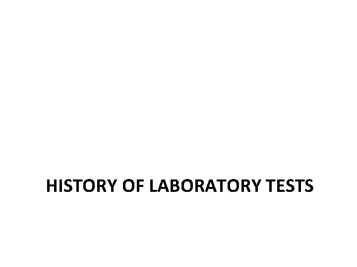 HISTORY OF LABORATORY TESTS 