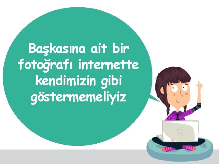 Başkasına ait bir fotoğrafı internette kendimizin gibi göstermemeliyiz 