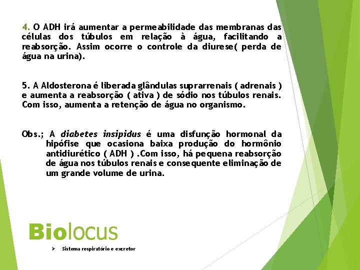 4. O ADH irá aumentar a permeabilidade das membranas das células dos túbulos em