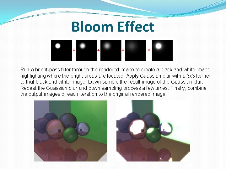 Bloom Effect Run a bright-pass filter through the rendered image to create a black