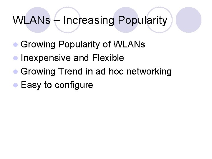 WLANs – Increasing Popularity l Growing Popularity of WLANs l Inexpensive and Flexible l WLANs – Increasing Popularity l Growing Popularity of WLANs l Inexpensive and Flexible l