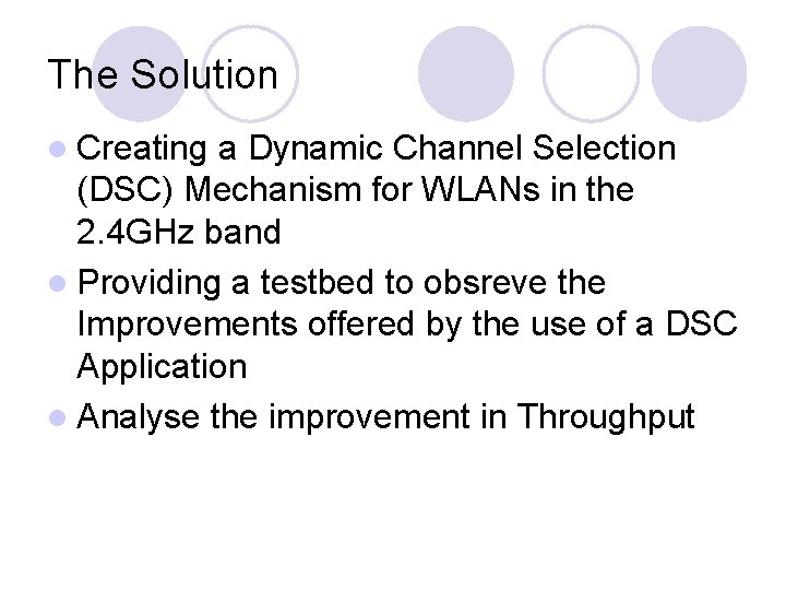 The Solution l Creating a Dynamic Channel Selection (DSC) Mechanism for WLANs in the The Solution l Creating a Dynamic Channel Selection (DSC) Mechanism for WLANs in the