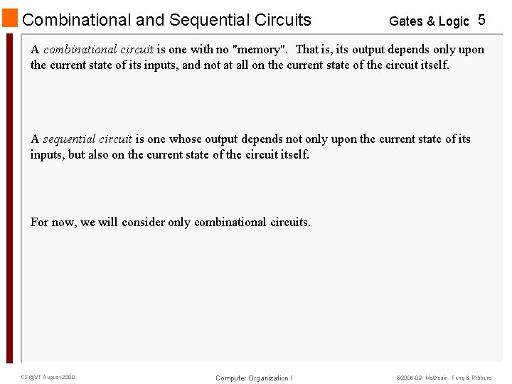 Combinational and Sequential Circuits Gates & Logic 5 A combinational circuit is one with